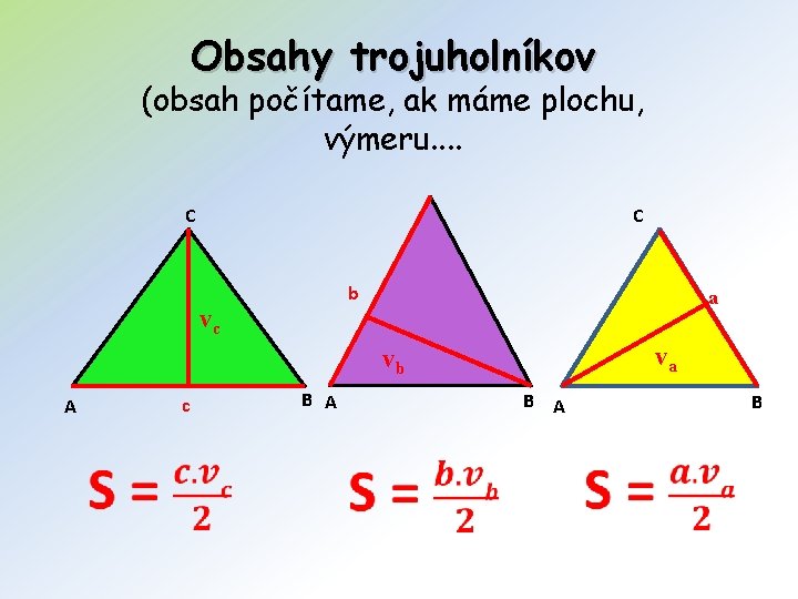 Obsahy trojuholníkov (obsah počítame, ak máme plochu, výmeru. . C C b vc a