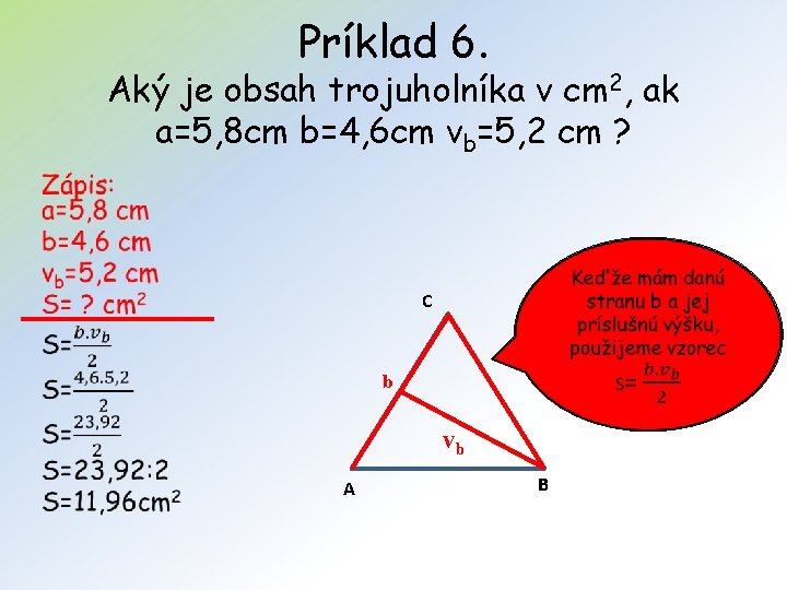 Príklad 6. Aký je obsah trojuholníka v cm 2, ak a=5, 8 cm b=4,