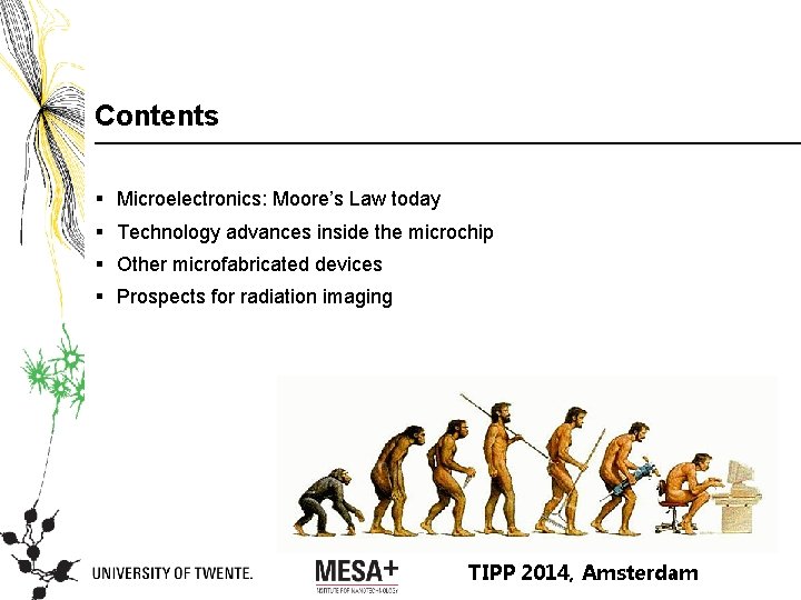 Contents § Microelectronics: Moore’s Law today § Technology advances inside the microchip § Other