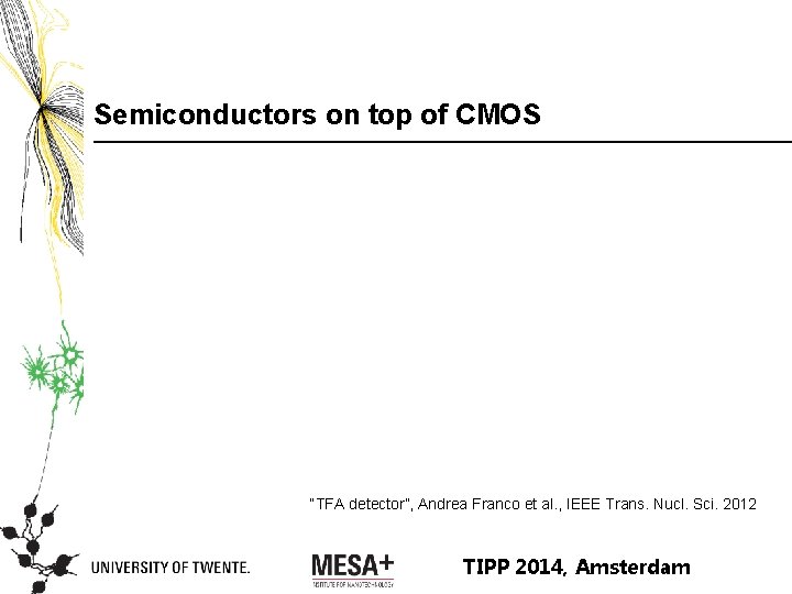 Semiconductors on top of CMOS “TFA detector”, Andrea Franco et al. , IEEE Trans.