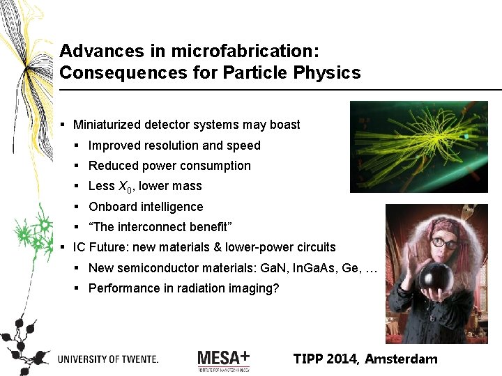 Advances in microfabrication: Consequences for Particle Physics § Miniaturized detector systems may boast §