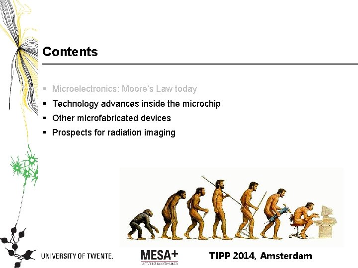 Contents § Microelectronics: Moore’s Law today § Technology advances inside the microchip § Other