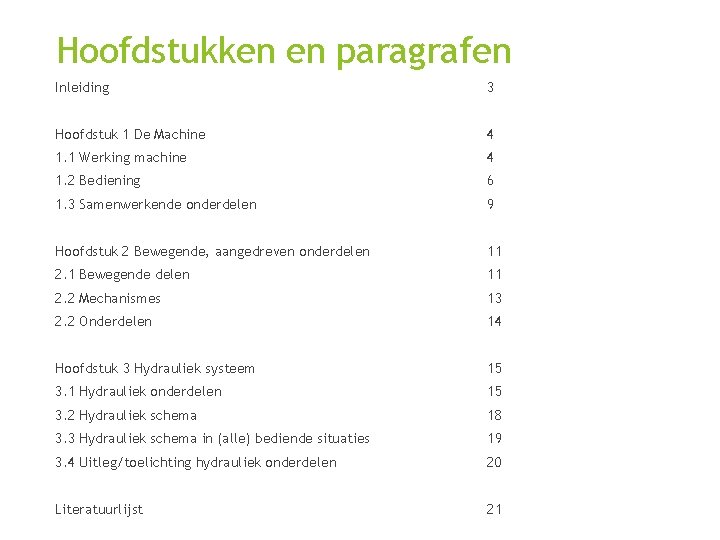 Hoofdstukken en paragrafen Inleiding 3 Hoofdstuk 1 De Machine 4 1. 1 Werking machine