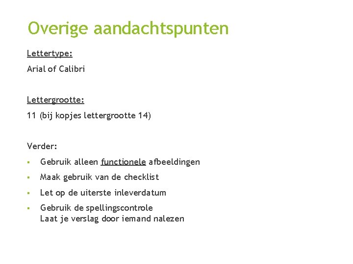 Overige aandachtspunten Lettertype: Arial of Calibri Lettergrootte: 11 (bij kopjes lettergrootte 14) Verder: §