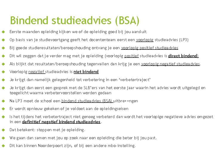 Bindend studieadvies (BSA) Eerste maanden opleiding kijken we of de opleiding goed bij jou