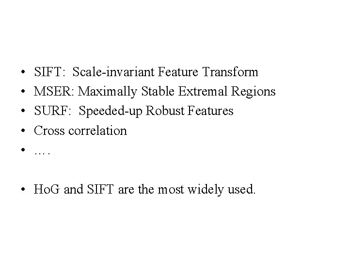  • • • SIFT: Scale-invariant Feature Transform MSER: Maximally Stable Extremal Regions SURF: