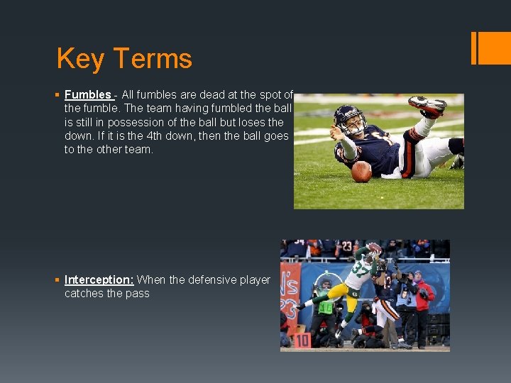 Key Terms § Fumbles - All fumbles are dead at the spot of the