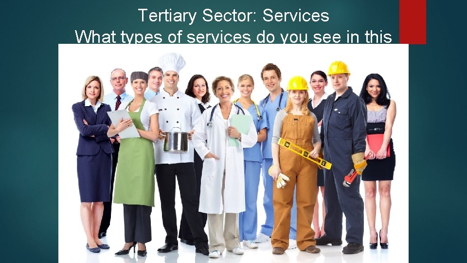 Tertiary Sector: Services What types of services do you see in this image? Tertiary Sector: Services What types of services do you see in this image?