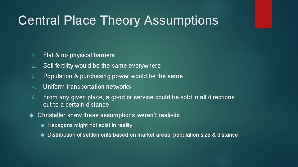 Central Place Theory Assumptions 1. Flat & no physical barriers 2. Soil fertility would Central Place Theory Assumptions 1. Flat & no physical barriers 2. Soil fertility would