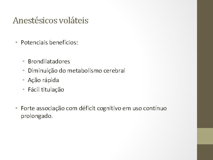 Anestésicos voláteis • Potenciais benefícios: • • Brondilatadores Diminuição do metabolismo cerebral Ação rápida