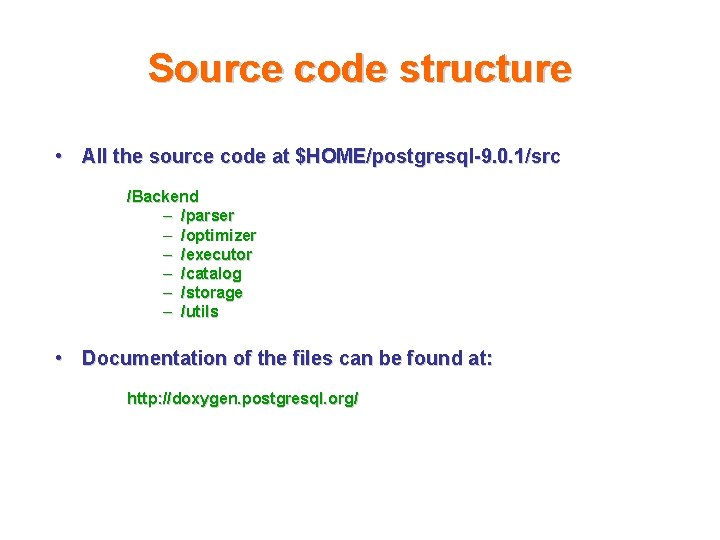 Source code structure • All the source code at $HOME/postgresql-9. 0. 1/src /Backend –