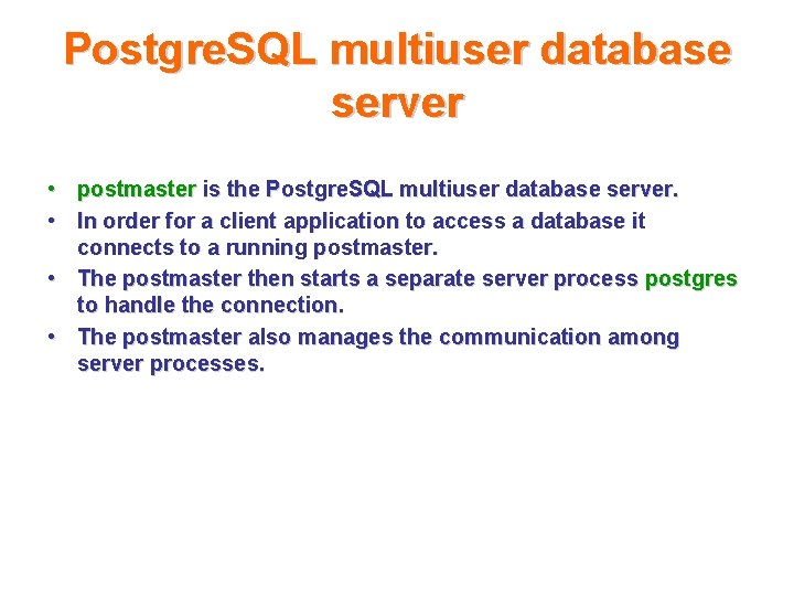 Postgre. SQL multiuser database server • postmaster is the Postgre. SQL multiuser database server.