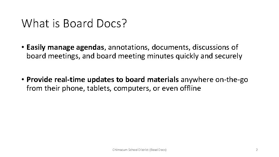 What is Board Docs? • Easily manage agendas, annotations, documents, discussions of board meetings,