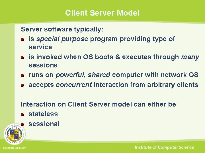 Client Server Model Server software typically: is special purpose program providing type of service