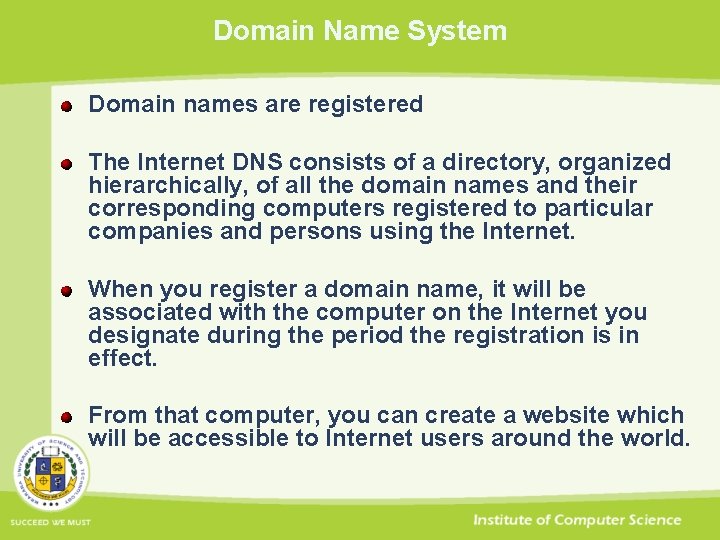 Domain Name System Domain names are registered The Internet DNS consists of a directory,