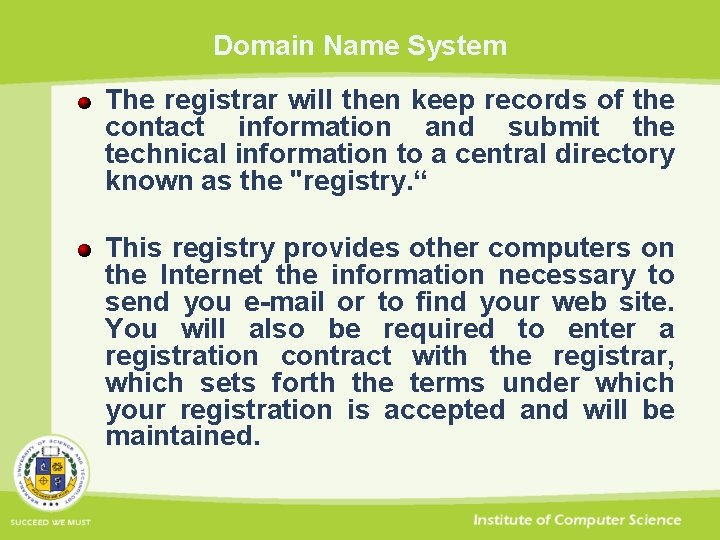 Domain Name System The registrar will then keep records of the contact information and
