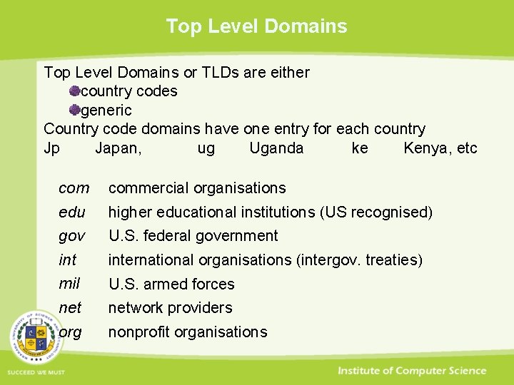 Top Level Domains or TLDs are either country codes generic Country code domains have