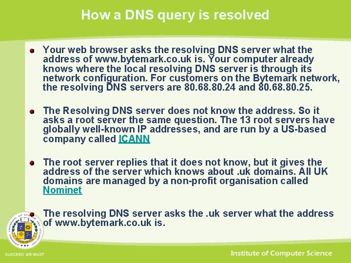 How a DNS query is resolved Your web browser asks the resolving DNS server