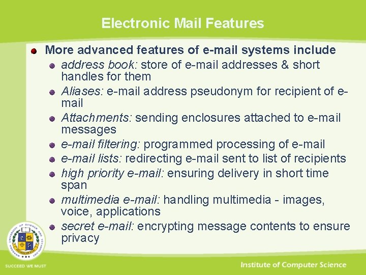 Electronic Mail Features More advanced features of e-mail systems include address book: store of