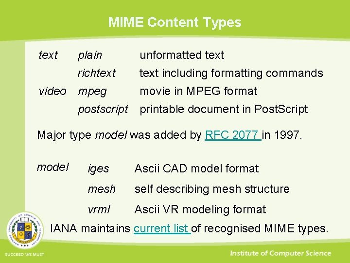 MIME Content Types text plain unformatted text richtext including formatting commands video mpeg postscript