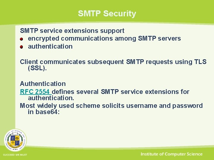 SMTP Security SMTP service extensions support encrypted communications among SMTP servers authentication Client communicates