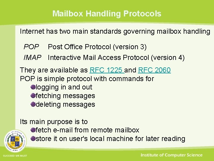 Mailbox Handling Protocols Internet has two main standards governing mailbox handling POP Post Office