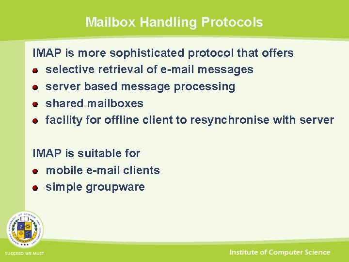 Mailbox Handling Protocols IMAP is more sophisticated protocol that offers selective retrieval of e-mail