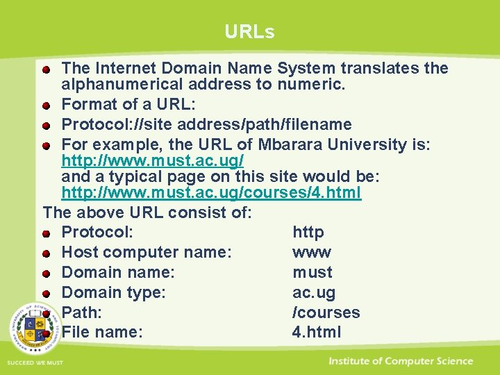 URLs The Internet Domain Name System translates the alphanumerical address to numeric. Format of