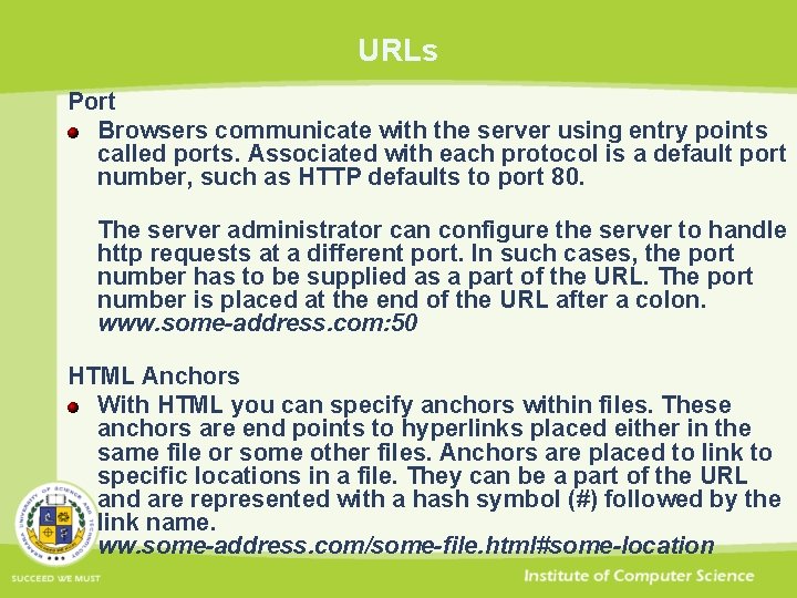 URLs Port Browsers communicate with the server using entry points called ports. Associated with