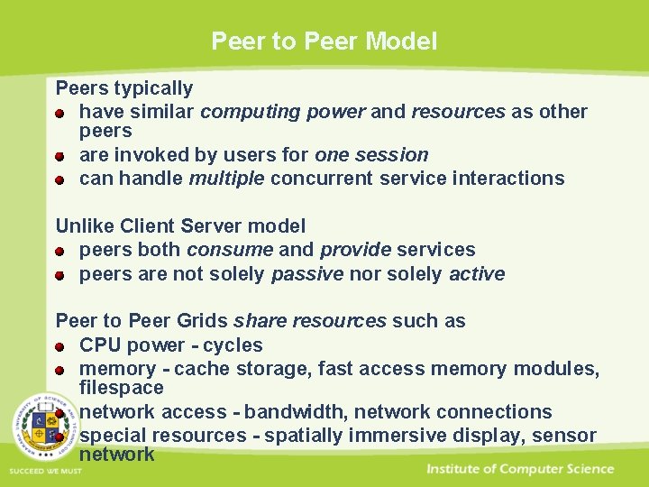 Peer to Peer Model Peers typically have similar computing power and resources as other