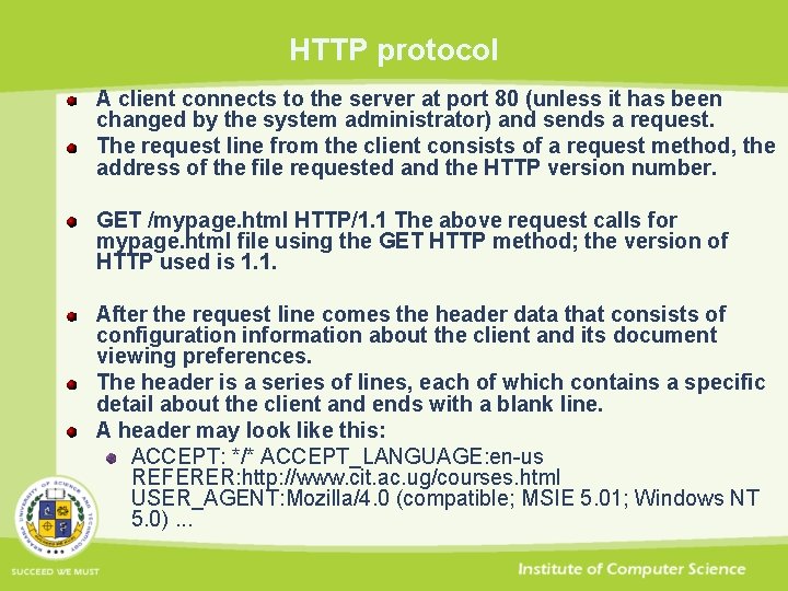 HTTP protocol A client connects to the server at port 80 (unless it has