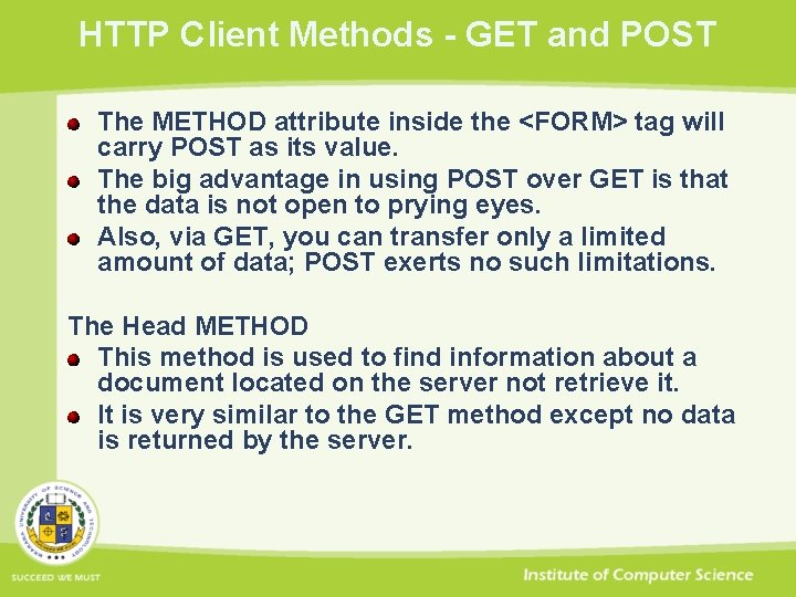 HTTP Client Methods - GET and POST The METHOD attribute inside the <FORM> tag
