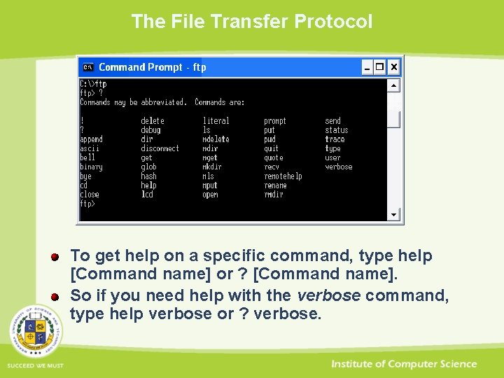 The File Transfer Protocol To get help on a specific command, type help [Command