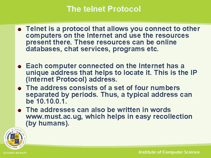 The telnet Protocol Telnet is a protocol that allows you connect to other computers