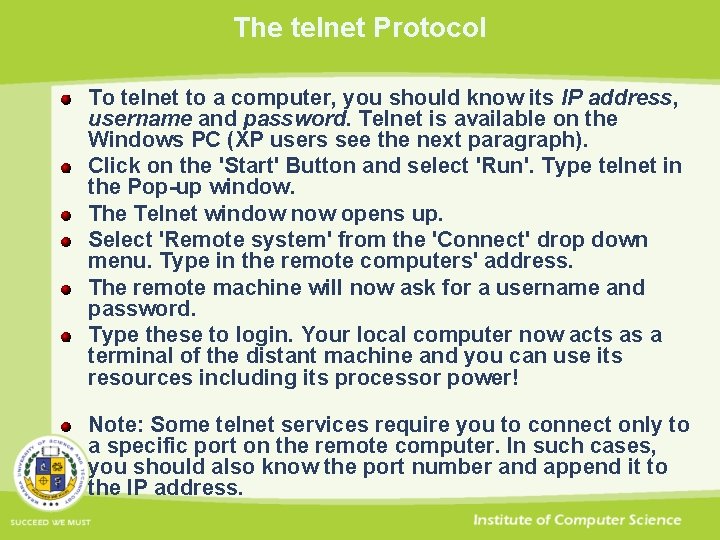 The telnet Protocol To telnet to a computer, you should know its IP address,