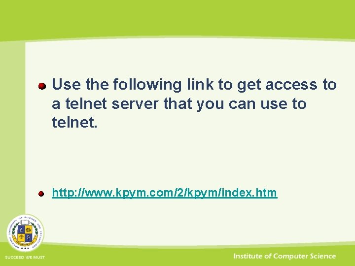 Use the following link to get access to a telnet server that you can