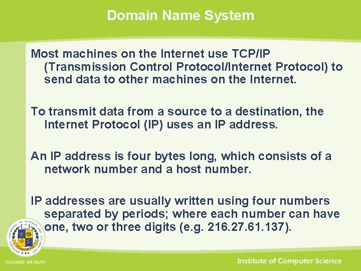 Domain Name System Most machines on the Internet use TCP/IP (Transmission Control Protocol/Internet Protocol)