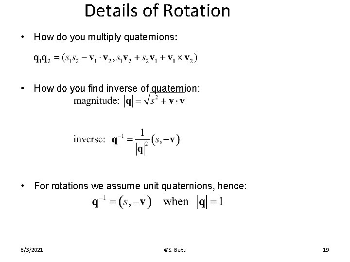 Details of Rotation • How do you multiply quaternions: • How do you find