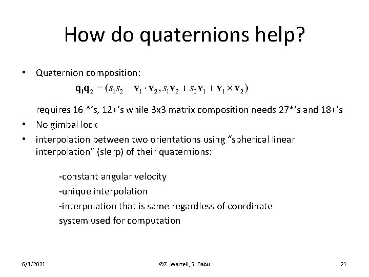 How do quaternions help? • Quaternion composition: requires 16 *’s, 12+’s while 3 x