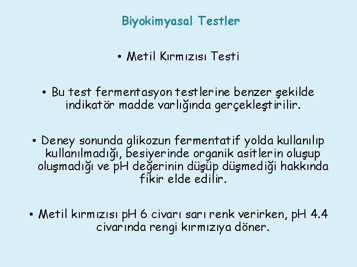 Biyokimyasal Testler • Metil Kırmızısı Testi • Bu test fermentasyon testlerine benzer şekilde indikatör