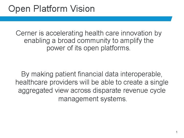 Open Platform Vision Cerner is accelerating health care innovation by enabling a broad community