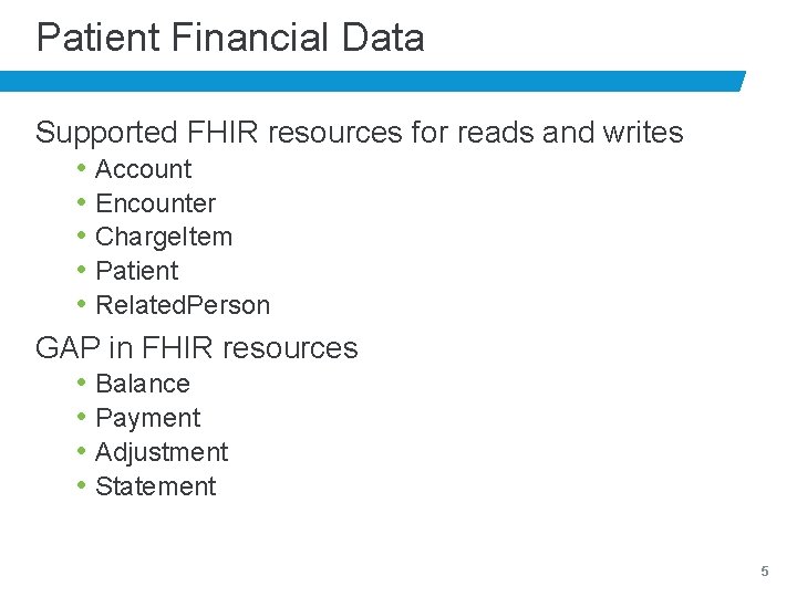 Patient Financial Data Supported FHIR resources for reads and writes • Account • Encounter