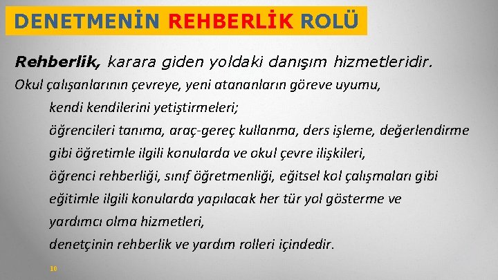 DENETMENİN REHBERLİK ROLÜ Rehberlik, karara giden yoldaki danışım hizmetleridir. Okul çalışanlarının çevreye, yeni atananların