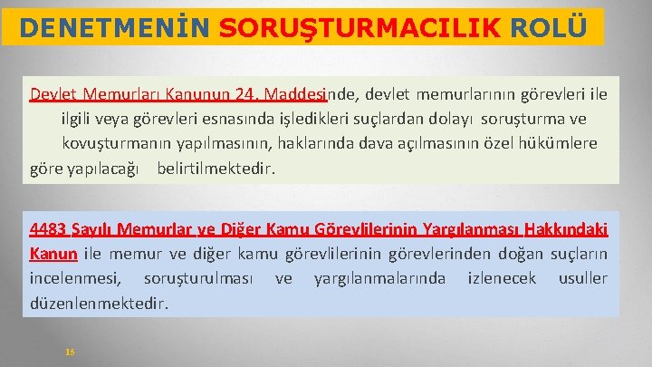 DENETMENİN SORUŞTURMACILIK ROLÜ Devlet Memurları Kanunun 24. Maddesinde, devlet memurlarının görevleri ile ilgili veya