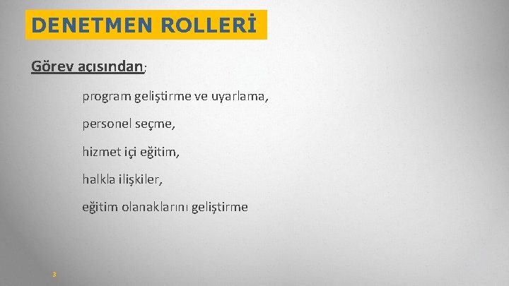 DENETMEN ROLLERİ Görev açısından; program geliştirme ve uyarlama, personel seçme, hizmet içi eğitim, halkla