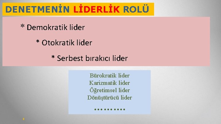 DENETMENİN LİDERLİK ROLÜ * Demokratik lider * Otokratik lider * Serbest bırakıcı lider Bürokratik