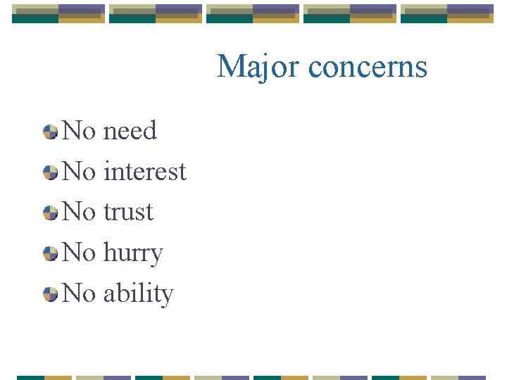 Major concerns No need No interest No trust No hurry No ability 