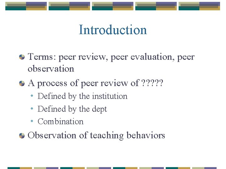 Introduction Terms: peer review, peer evaluation, peer observation A process of peer review of