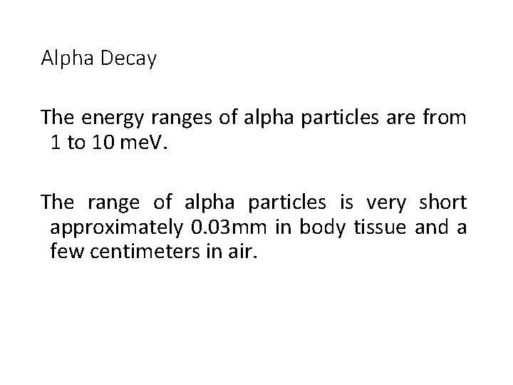 Alpha Decay The energy ranges of alpha particles are from 1 to 10 me.