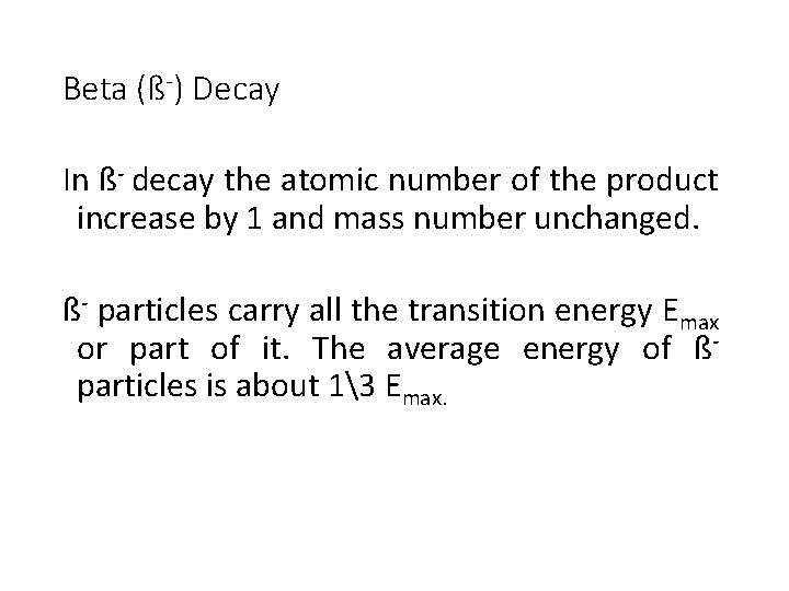 Beta (ß-) Decay In ß- decay the atomic number of the product increase by